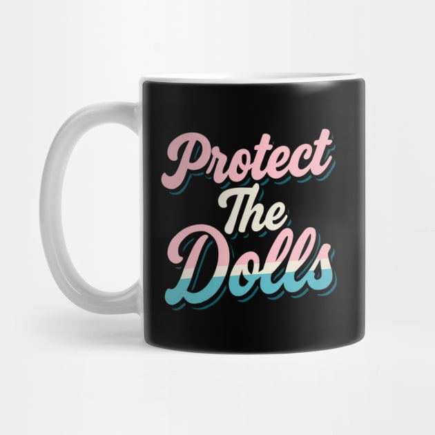 Protect-The-Dolls by Creatifly Graphic Tees